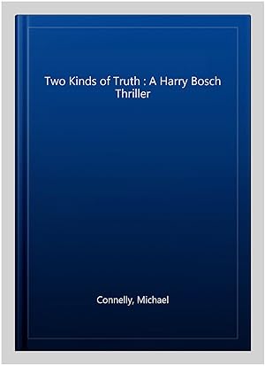 Seller image for Two Kinds of Truth : A Harry Bosch Thriller for sale by GreatBookPrices