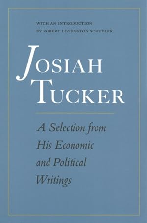 Image du vendeur pour Josiah Tucker : A Selection from His Economic and Political Writings mis en vente par GreatBookPrices