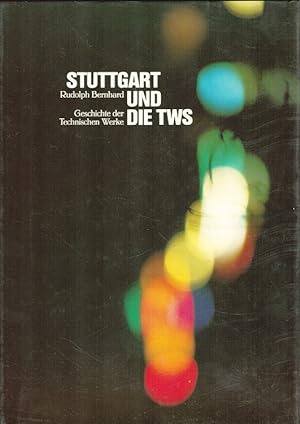Stuttgart und die TWS : Geschichte der Technischen Werke. / Technische Werke der Stadt Stuttgart:...