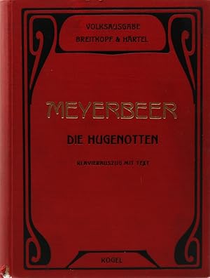 Die Hugenotten. Große Oper in fünf Aufzügen von E. Scribe. Deutsch von J. F. Castelli. Klavieraus...
