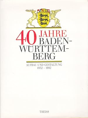 40 Jahre Baden-Württemberg : Aufbau und Gestaltung 1952 - 1992. Im Auftr. der Kommission für Gesc...