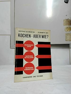 Seller image for Kochen, aber wie? : Ernhrungslehre, Nahrungsmittellehre, Nahrungszubereitung. Gertrud Schroeter; Elisabeth Dey. for sale by Ralf Bnschen