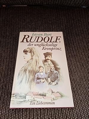 Rudolf, der unglückselige Kronprinz : ein Liebesroman. Aus dem Ungar. von Almos Csongár