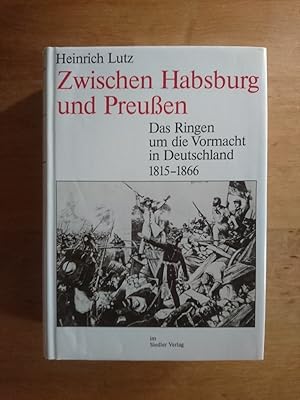 Imagen del vendedor de Zwischen Habsburg und Preuen - Das Ringen um die Vormacht in Deutschland 1815 - 1866 a la venta por Antiquariat Birgit Gerl