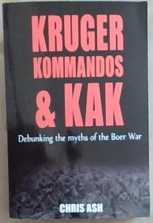 Seller image for Kruger, Kommandos and Kak: Debunking the Myths of the Boer War for sale by Chapter 1