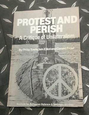 Image du vendeur pour Protest and Perish. A Critique of Unilateralism. mis en vente par Plurabelle Books Ltd