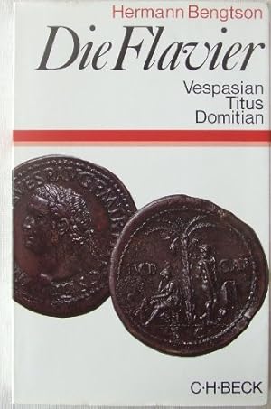 Die Flavier. Vespasian - Titus - Domitian. Geschichte eines römischen Kaiserhauses