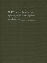DL07. stereotypes of war. a photographic investigation. Dt./Engl.