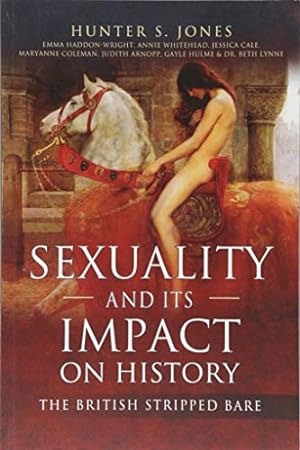 Bild des Verkufers fr Sexuality and its Impact on History: The British Stripped Bare zum Verkauf von Aegean Agency
