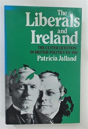 Bild des Verkufers fr The Liberals and Ireland. The Ulster Question in British Politics to 1914. zum Verkauf von Plurabelle Books Ltd