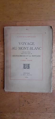Seller image for VOYAGE au Mont Blanc. Nouvelle dition suivie d une tude sur Chateaubriand et la montagne par Gabriel Faure. for sale by Librairie Sainte-Marie