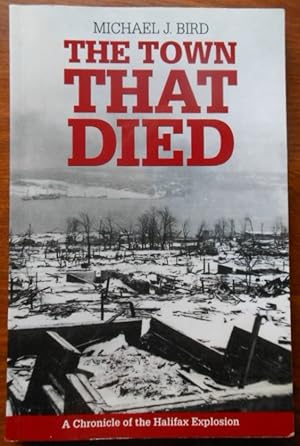 The Town That Died by Michael J. Bird. A Chronicle of the Halifax Explosion.