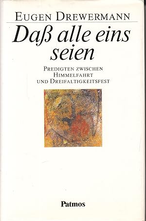 Daß alle eins seien: Predigten zwischen Himmelfahrt und Dreifaltigkeitsfest. -