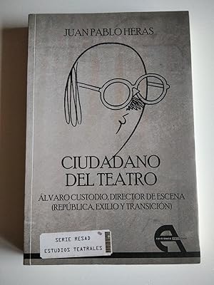 Imagen del vendedor de Ciudadano del teatro : lvaro Custodio, director de escena (Repblica, exilio y transicin) a la venta por El libro que vuela