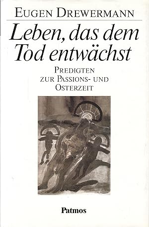 Leben, das dem Tod entwächst: Predigten zur Passions- und Osterzeit. -