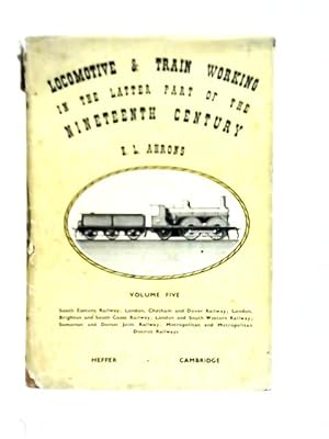 Seller image for Locomotive and Train Working in the Latter Part of the Nineteenth Century Vol. V for sale by World of Rare Books