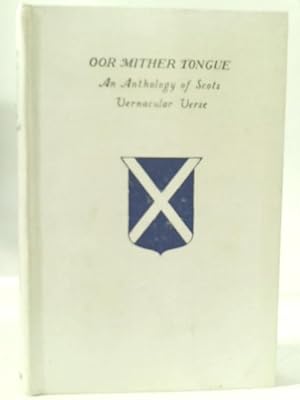 Imagen del vendedor de Oor Mither Tongue. An Anthology of Scots Vernacular Verse a la venta por World of Rare Books