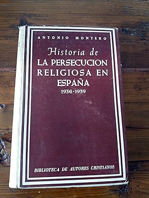 HISTORIA DE LA PERSECUCION RELIGIOSA EN ESPAÑA. 1936-1939