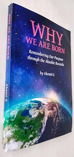 Why We Are Born: Remembering Our Purpose through the Akashic Records