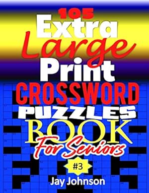 Seller image for 105 Extra Large Print Crossword Puzzle Book For Seniors: A Special Easy-To-Read Crossword Puzzle Book for Adults Large Print Medium Difficulty for sale by Redux Books