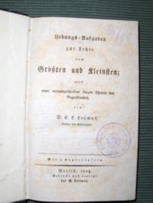 Bild des Verkufers fr Uebungs-Aufgaben zur Lehre vom Grten und Kleinsten; nebst einer vorausgeschickten kurzen Theorie des Gegenstandes / Sammlung von aufgelten Aufgaben aus der angewandten Mathematik. (2 Werke in 1 Band). zum Verkauf von Antiquariat am Ungererbad-Wilfrid Robin