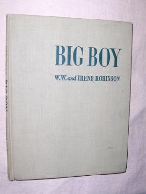 BIG BOY *. With illustrations by Irene Robinson.