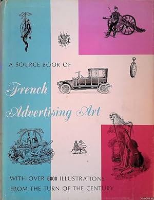 Image du vendeur pour A Source Book of French Advertising Art. With over 5000 illustrations from the turn of the century mis en vente par Klondyke