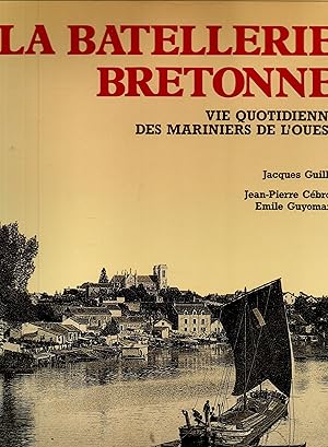 Bild des Verkufers fr La batellerie Bretonne.Vie quotidienne des mariniers de l'Ouest zum Verkauf von JP Livres