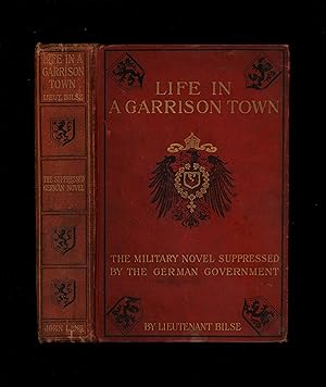 LIFE IN A GARRISON TOWN - The Military Novel Suppressed by the German Government - Aus Einer Klei...