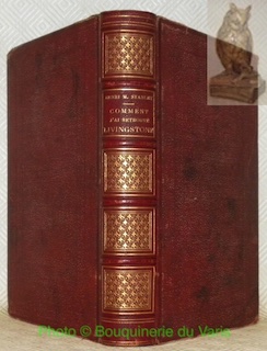 Imagen del vendedor de Comment j'ai retrouv Livingstone. Voyages, aventures et dcouvertes dans le centre de l'Afrique. Ouvrage traduit de l'anglais avec l'autorisation de l'auteur par Mme H. Loreau, contenant 60 gravures et 6 cartes. a la venta por Bouquinerie du Varis