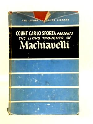 Bild des Verkufers fr The Living Thoughts of Machiavelli zum Verkauf von World of Rare Books