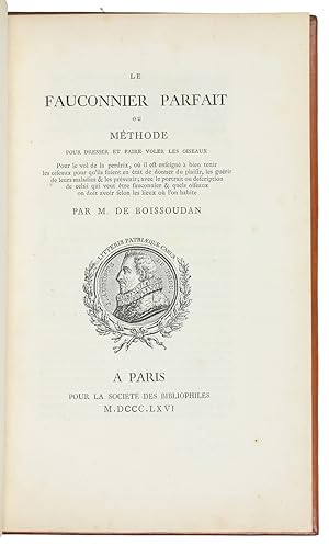 Image du vendeur pour Le fauconnier parfait, ou mthode pour dresser et faire voler les oiseaux.Paris, pour la Socit des Bibliophiles (back of the half-title: printed by Ch. Lahure), 1866. 8vo. Half-title, title-page with a wood-engraved medallion portrait of Jean-Auguste de Thou. 20th-century panelled calf. mis en vente par Antiquariaat FORUM BV