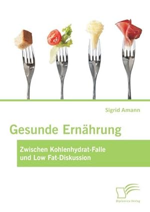Immagine del venditore per Gesunde Ernhrung: Zwischen Kohlenhydrat-Falle und Low Fat-Diskussion venduto da BuchWeltWeit Ludwig Meier e.K.