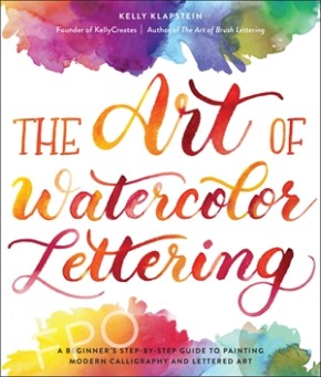 The Art of Watercolor Lettering: A Beginner's Step-by-Step Guide to Painting Modern Calligraphy a...