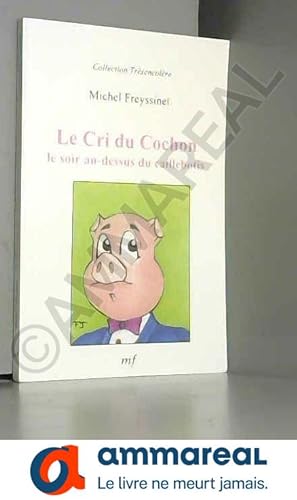 Image du vendeur pour Le Cri du cochon le soir au-dessus du caillebotis (Collection Trsencolre) mis en vente par Ammareal