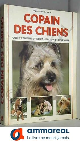 Image du vendeur pour Copain des chiens : Comprendre et duquer ton fidle ami mis en vente par Ammareal