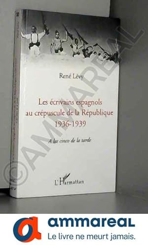 Seller image for Les crivains espagnols au crpuscule de la Rpublique: 1936-1939 - A las cinco de la tarde for sale by Ammareal