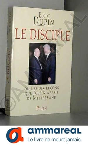 Bild des Verkufers fr Le Disciple, ou Les dix leons que Jospin apprit de Mitterrand zum Verkauf von Ammareal