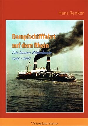 Dampfschifffahrt auf dem Rhein: Die letzten Räderboote, 1945-1967.