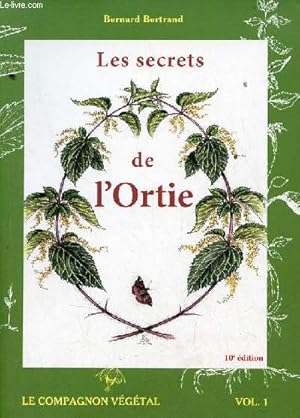 Bild des Verkufers fr Les secrets de l'Ortie - Vol. 1 : Le compagnon vgtal - 10e dition. zum Verkauf von Le-Livre