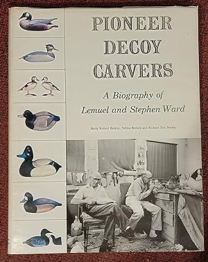 Immagine del venditore per Pioneer Decoy Carvers A Biography of Lemuel and Stephen Ward venduto da Mountain Gull Trading Company