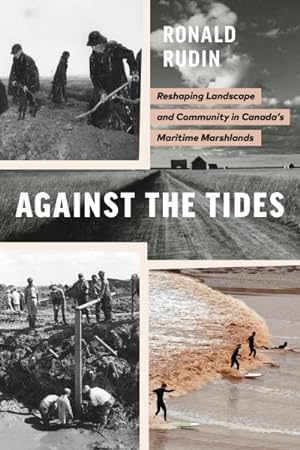 Seller image for Against the Tides : Reshaping Landscape and Community in Canada?s Maritime Marshlands for sale by GreatBookPrices