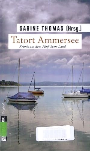 Tatort Ammersee : Krimis aus dem Fünf-Seen-Land ;.