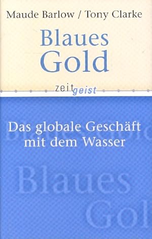 Blaues Gold : Das globale Geschäft mit dem Wasser ;.