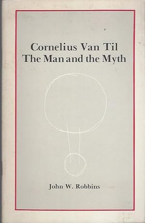Cornelius Van Til : The Man and the Myth (Trinity Papers 15).
