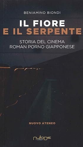 Seller image for Il fiore e il serpente. Storia del cinema roman porno giapponese for sale by Libro Co. Italia Srl