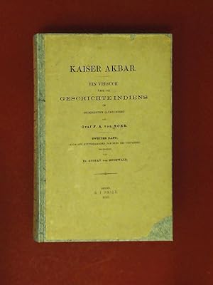 Kaiser Akbar Ein Versuch über die Geschichte Indiens im Sechzehnten (16.) Jahrhundert. Zweiter Ba...