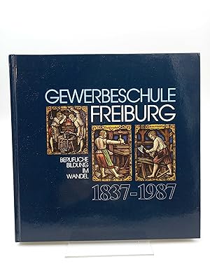 Gewerbeschule Freiburg 1837-1987 Berufliche Bildung im Wandel (Festschrift zum 150järhigen Besteh...