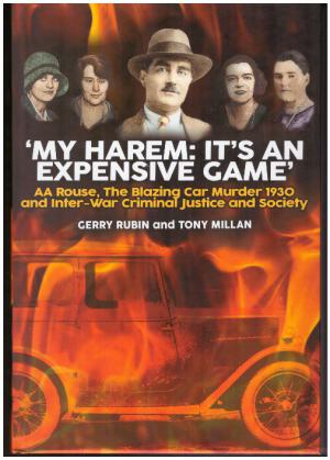 'MY HAREM, IT'S AN EXPENSIVE GAME' A.A. Rouse, the Blazing Car Murder 1930 and Inter-War Criminal...