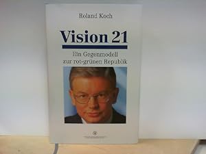 Vision 21 - Ein Gegenmodell zur rot - grünen Republik